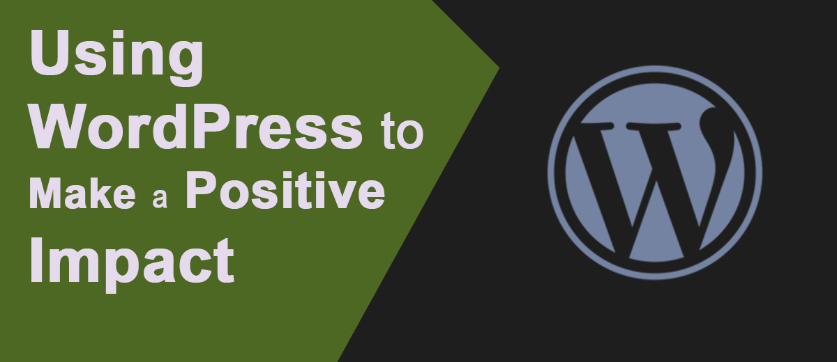 Using WordPress to Make a Positive Impact