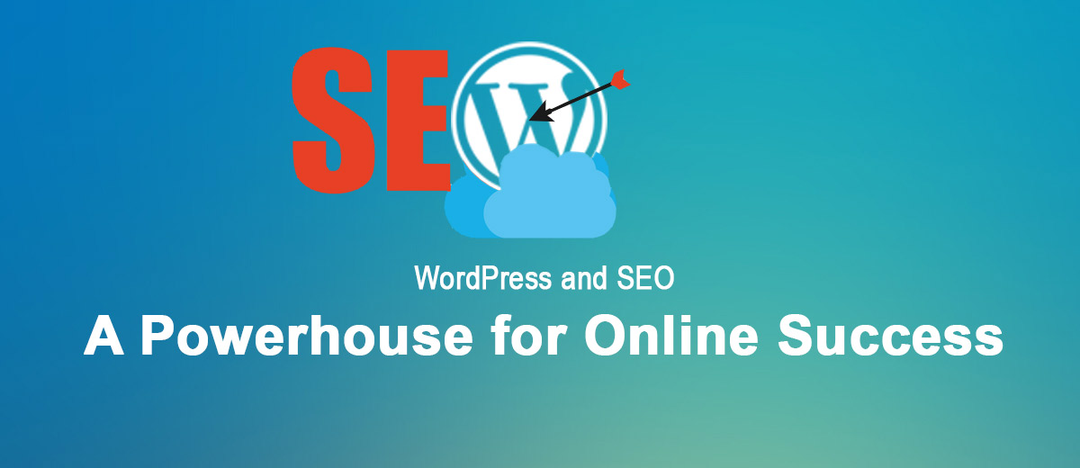 WordPress and SEO - A Powerhouse for Online Success